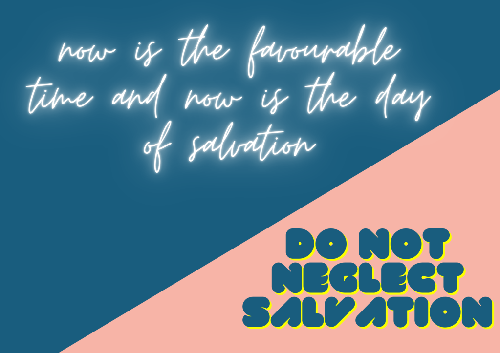 Now is the day of SALVATION