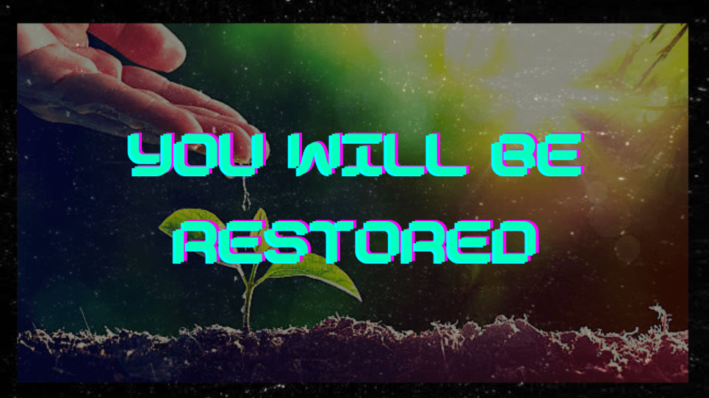 You will be&nbsp;Restored