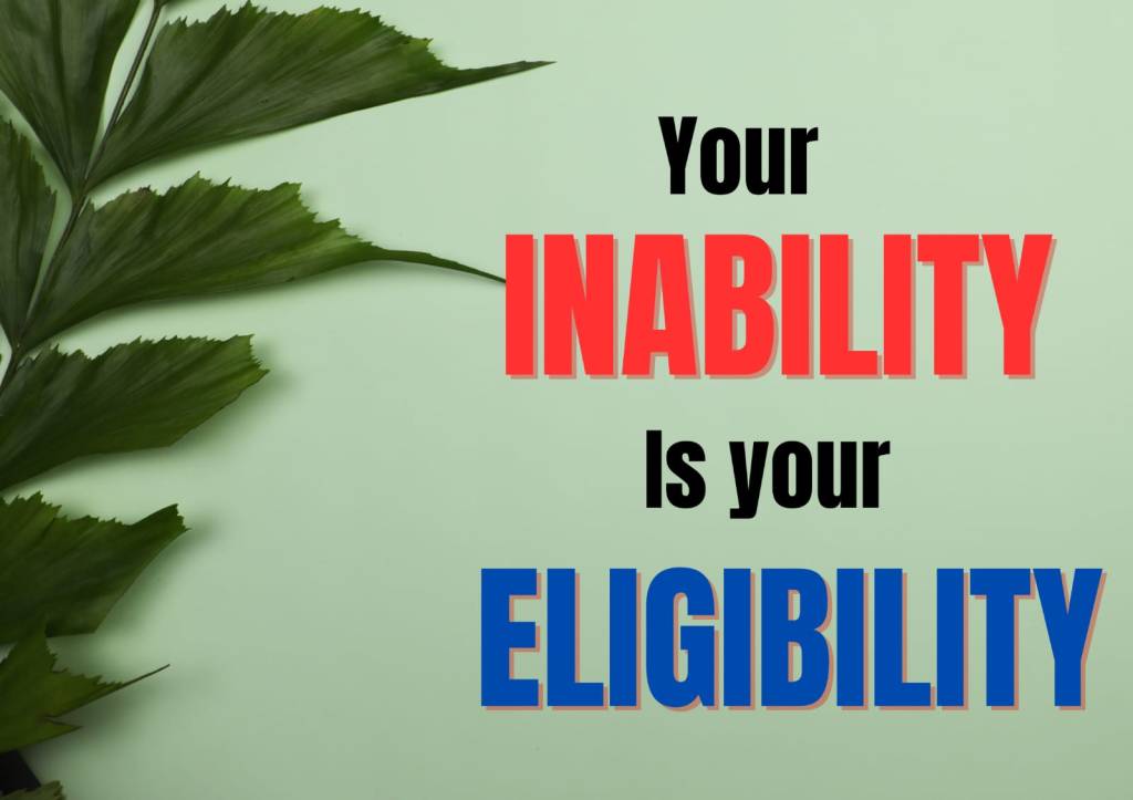 Your Inability is your&nbsp;Eligibility