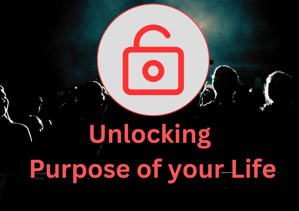 Unlocking Purpose of your&nbsp;Life